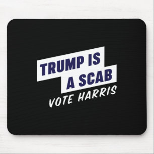 Trump Is A Scab - Vote Harris 2024 Mouse Mat