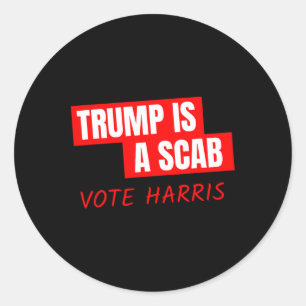 Trump Is A Scab Vote Harris Classic Round Sticker