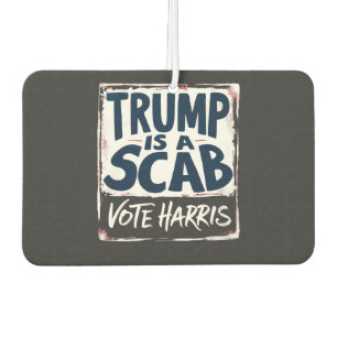 Trump is a Scab Vote Harris Election Democrats Car Air Freshener