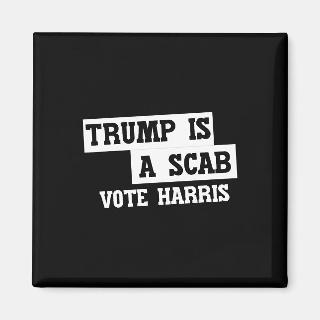 Trump Is A Scab Vote Harris  Magnet (Front)