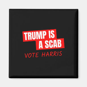 Trump Is A Scab Vote Harris  Magnet