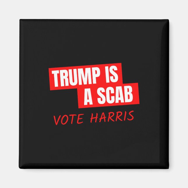 Trump Is A Scab Vote Harris  Magnet (Front)