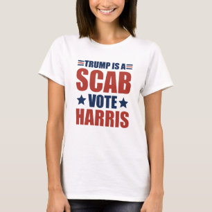 Trump is a scab Vote Harris T-Shirt