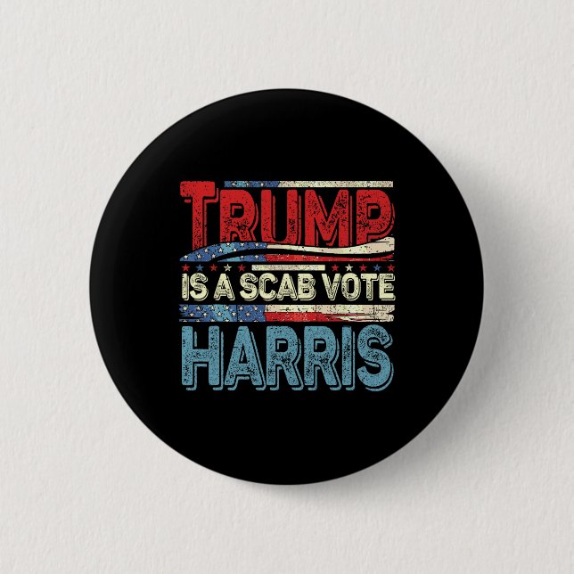 Trump Is A Scab Vote Harris Wheimer 2024 Kamala Am 6 Cm Round Badge (Front)