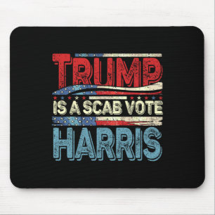Trump Is A Scab Vote Harris Wheimer 2024 Kamala Am Mouse Mat