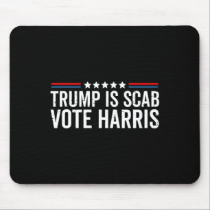 Trump Is A Scab Vote Harris Wheimer 2024 President Mouse Mat