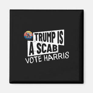 Trump Is A Scab Vote Harris Wheimer Kamala Harris Magnet