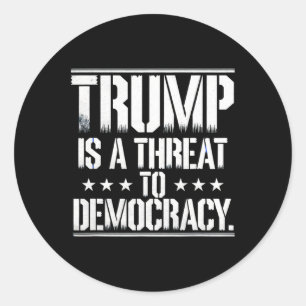 Trump Is A Threat To Democracy Classic Round Sticker