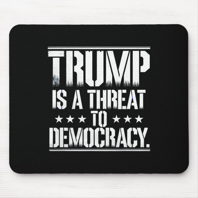 Trump Is A Threat To Democracy  Mouse Mat (Front)