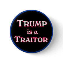 Trump is a Traitor anti-Trump pinback