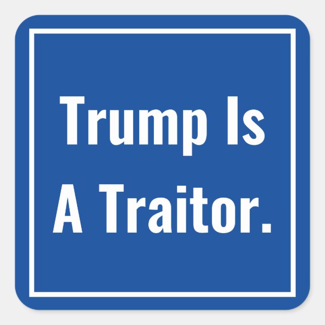Trump Is A Traitor Square Sticker (Front)