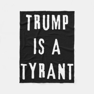 Trump Is A Tyrant Anti Republican Democrat Fleece Blanket