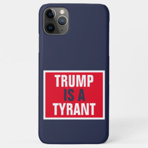Trump is a Tyrant GOP Politics iPhone 11 Pro Max Case