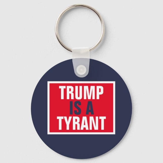 Trump is a Tyrant GOP Politics Key Ring (Front)