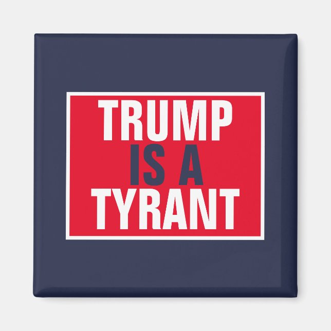 Trump is a Tyrant GOP Politics Magnet (Front)
