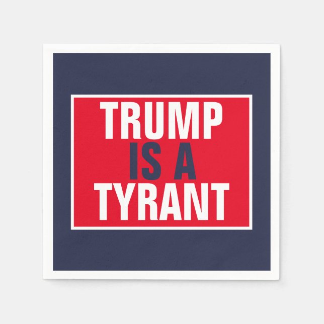 Trump is a Tyrant GOP Politics Napkin (Front)
