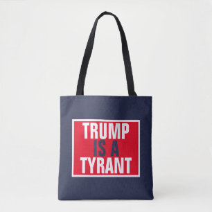 Trump is a Tyrant GOP Politics Tote Bag
