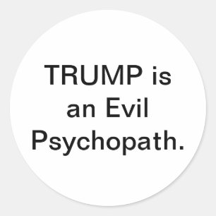 Trump is an Evil Psychopath Hankamer Artjunkhaus Classic Round Sticker