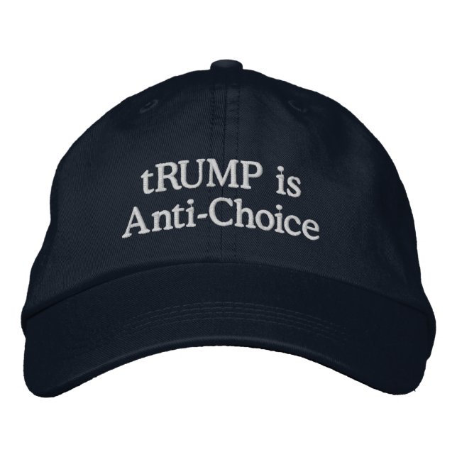 tRUMP is Anti-Choice Embroidered Hat (Front)