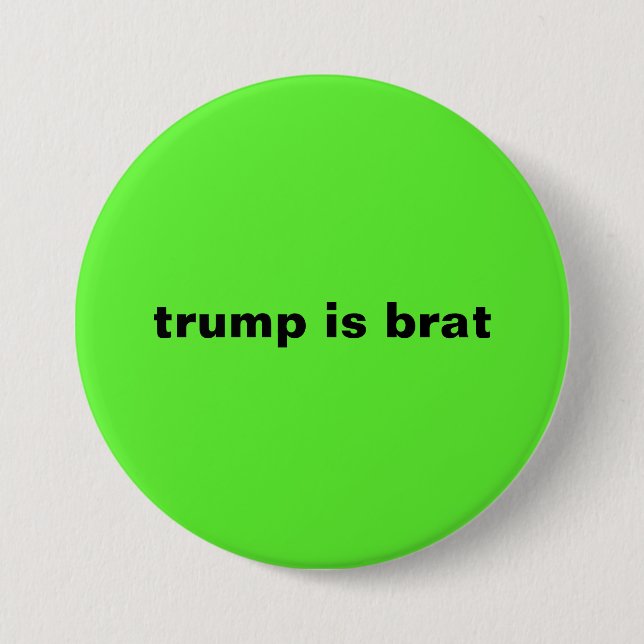 trump is brat 7.5 cm round badge (Front)