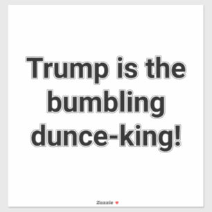 Trump is bumbling dunce-king Hankamer Artjunkhaus