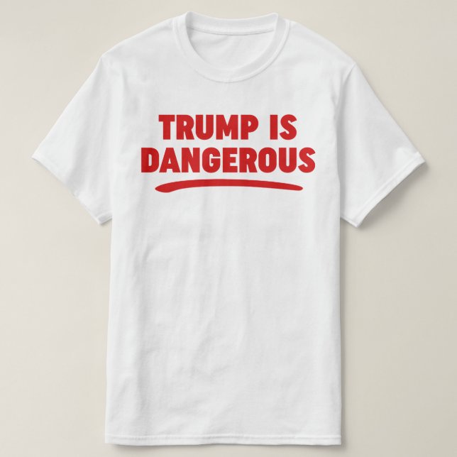 Trump Is Dangerous 2016 T-shirt (Design Front)