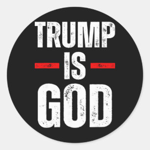 Trump Is God Funny Trump Is God Classic Round Sticker