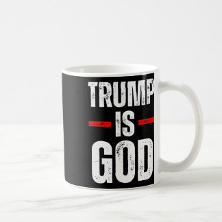 Trump Is God Funny Trump Is God  Coffee Mug