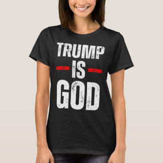 Trump Is God Funny Trump Is God  T-Shirt