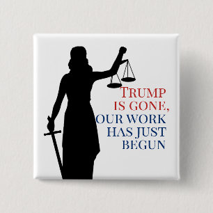 Trump is Gone But Our Work is Not Done Justice 15 Cm Square Badge