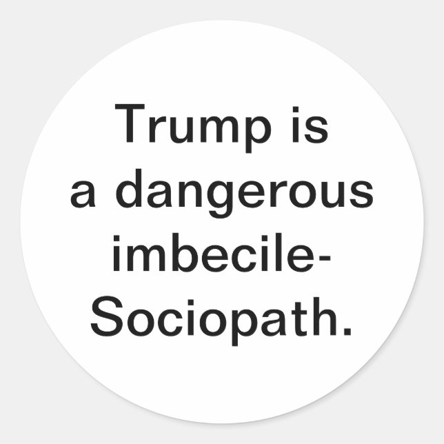 Trump is imbecile-Sociopath Hankamer Artjunkhaus Classic Round Sticker (Front)