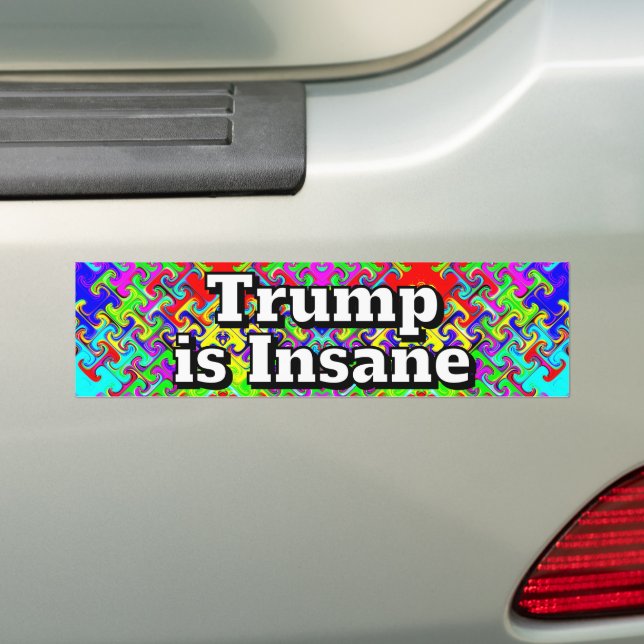 Trump is Insane  Bumper Sticker (On Car)