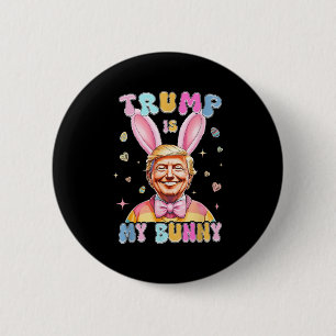 Trump Is My Bunny Funny Trump Bunny Easter Eggs Ea 6 Cm Round Badge