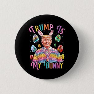 Trump Is My Bunny Spring Hunt Eggs Make Easter Gre 6 Cm Round Badge