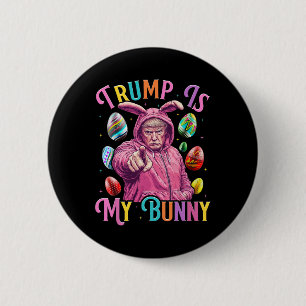 Trump Is My Bunny Spring Hunt Eggs Make Easter Gre 6 Cm Round Badge