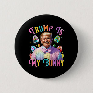 Trump Is My Bunny Spring Hunt Eggs Make Easter Gre 6 Cm Round Badge