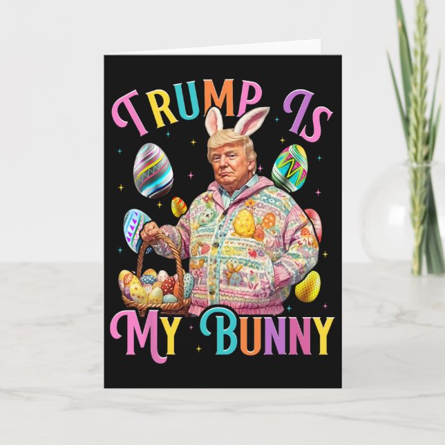 Trump Is My Bunny Spring Hunt Eggs Make Easter Gre Card (Front)