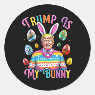 Trump Is My Bunny Spring Hunt Eggs Make Easter Gre Classic Round Sticker