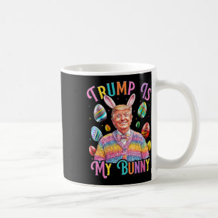 Trump Is My Bunny Spring Hunt Eggs Make Easter Gre Coffee Mug