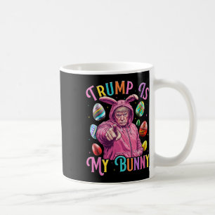 Trump Is My Bunny Spring Hunt Eggs Make Easter Gre Coffee Mug