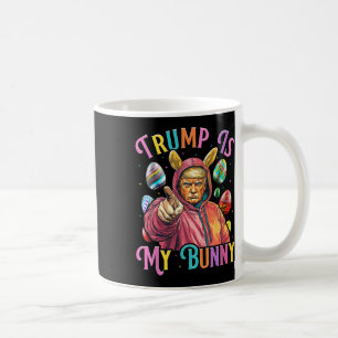 Trump Is My Bunny Spring Hunt Eggs Make Easter Gre Coffee Mug