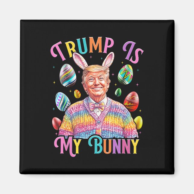 Trump Is My Bunny Spring Hunt Eggs Make Easter Gre Magnet (Front)