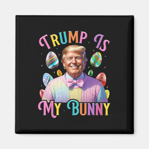 Trump Is My Bunny Spring Hunt Eggs Make Easter Gre Magnet