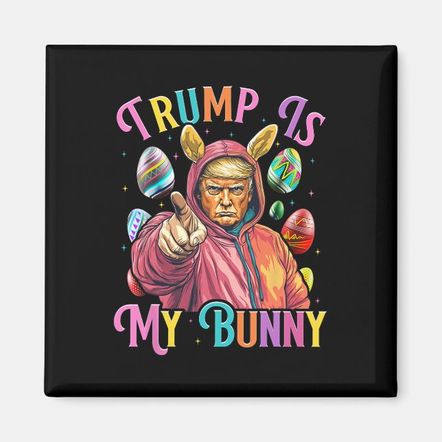 Trump Is My Bunny Spring Hunt Eggs Make Easter Gre Magnet (Front)