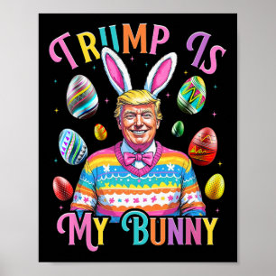 Trump Is My Bunny Spring Hunt Eggs Make Easter Gre Poster