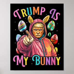 Trump Is My Bunny Spring Hunt Eggs Make Easter Gre Poster