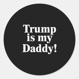 Trump Is My Daddy! Classic Round Sticker