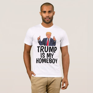 TRUMP IS MY HOMEBOY, Funny Donald Trump T-shirts