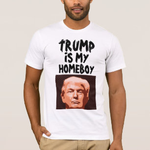 TRUMP IS MY HOMEBOY T-SHIRTS