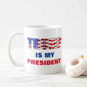 Trump is my President Coffee Mug